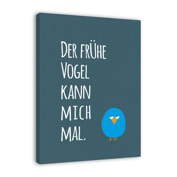 Spruch auf Leinwand - Der frühe Vogel - Witziger Spruch auf Leinwand