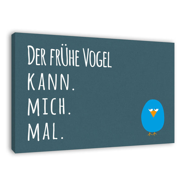 Spruch auf Leinwand - Der frühe Vogel - Witziger Spruch auf Leinwand