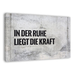 Spruch auf Leinwand - In der Ruhe liegt die Kraft - Witziger Spruch auf Leinwand